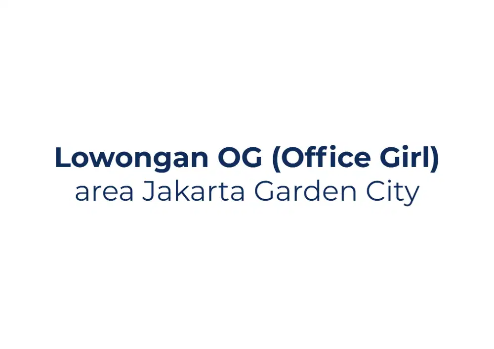 Dibutuhkan Office Girl, Jakarta Garden City JGC Cakung Harapan Indah