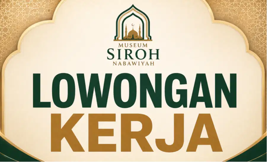 Lowongan Penjaga Wahana Edukasi Museum Siroh Nabawiyah