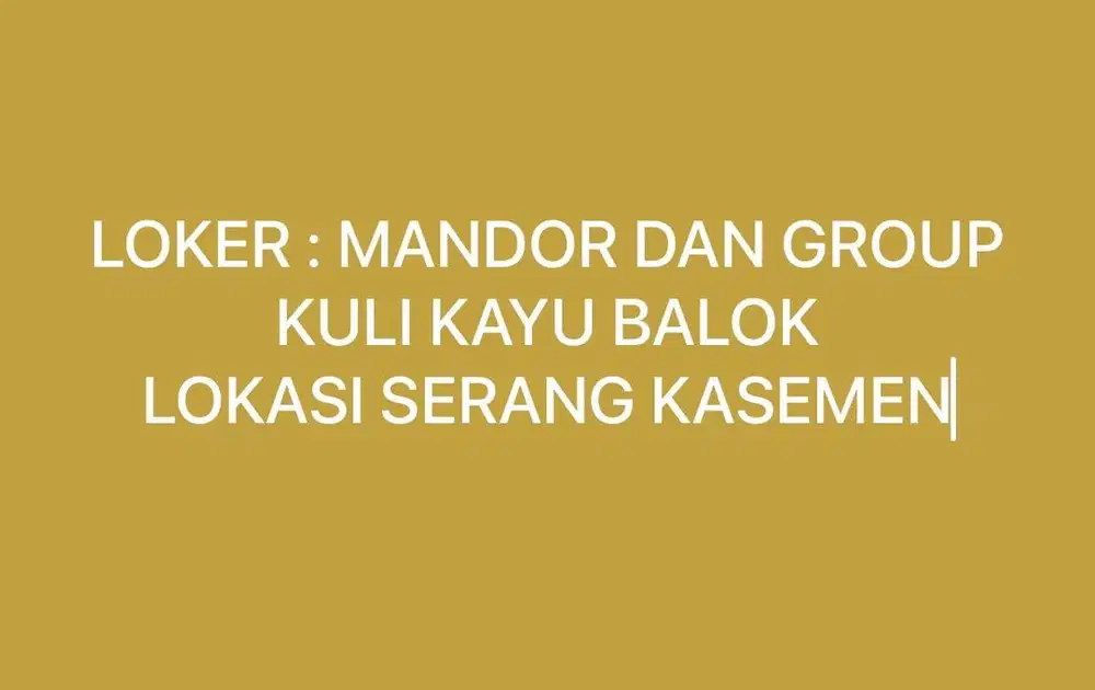 LOKER : MANDOR dan GROUP KULI BIDANG KAYU KASO