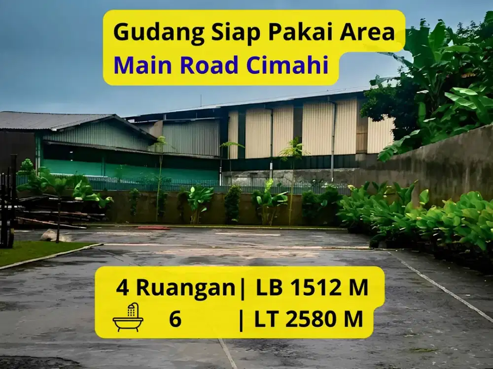 Dijual Gudang Serbaguna Main Road Cimahi LT 2.580 m² | LB 1.512 m² | Main Road | SHM | Rp 47,5 Milyar