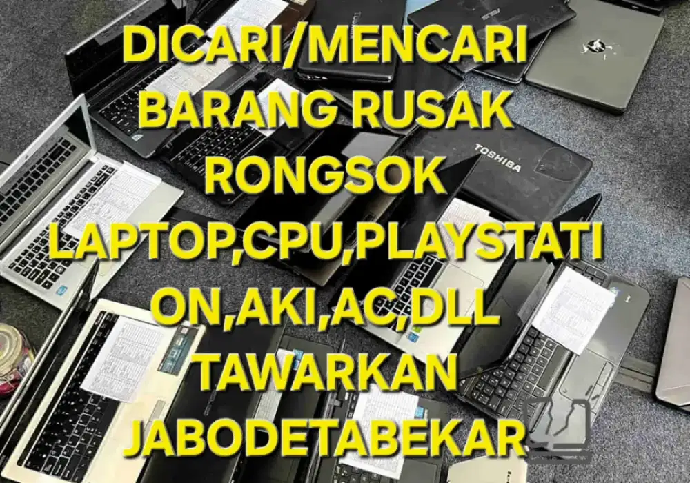 DICARI SEBANYAK BANYAKNYA LAPTOP RUSAK