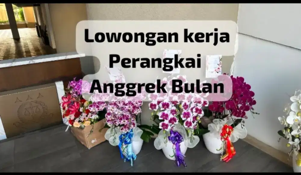 LOWONGAN KERJA PERANGKAI BUNGA ANGGREK BULAN
