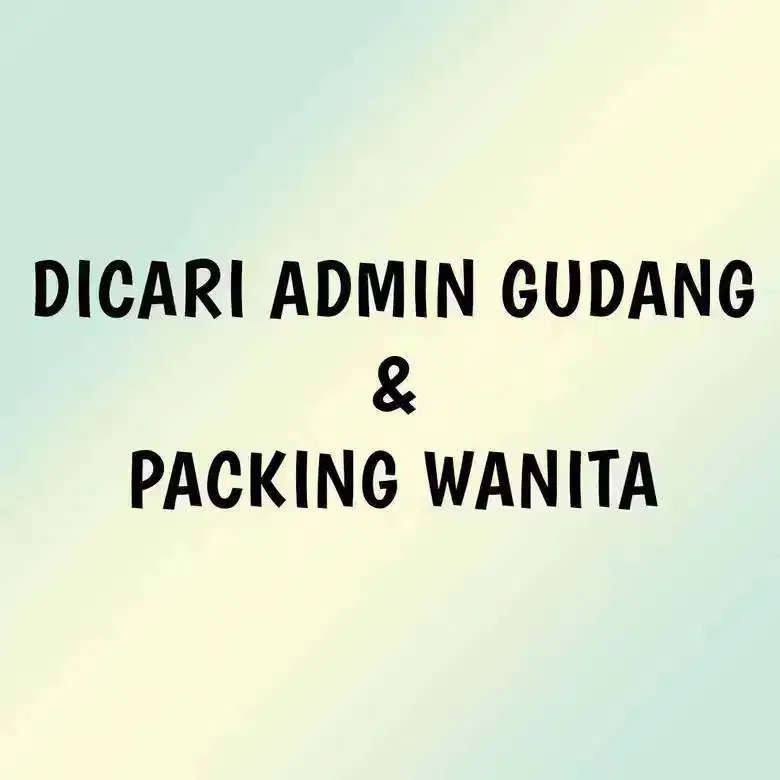 DICARI ADMIN GUDANG DAN PACKING WANITA