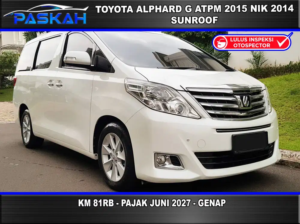 PAJAK= JUNI 2027 GENAP ALPHARD G 2015 NIK 2014 ALPHARD G ATPM 2014