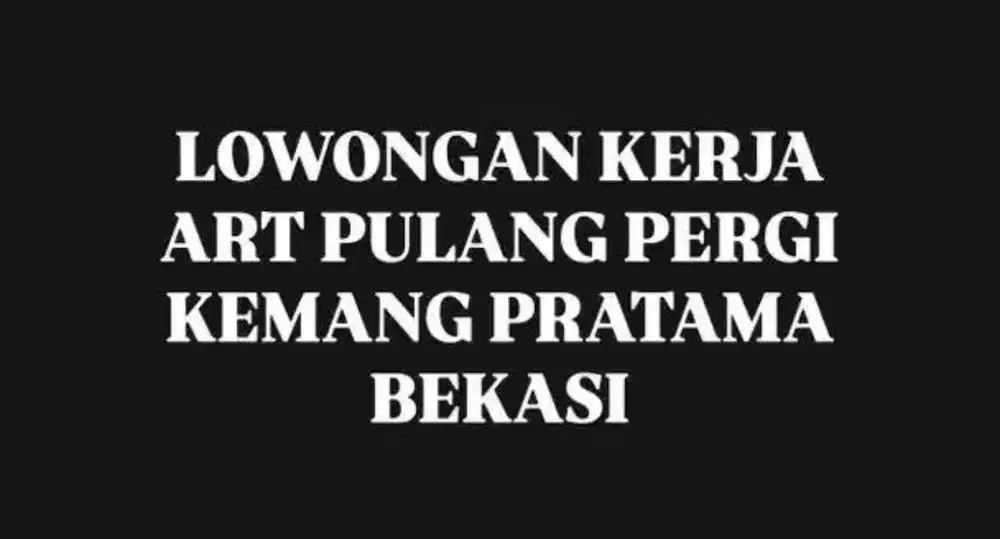 Lowongan ART PP di Kemang Pratama, Bekasi