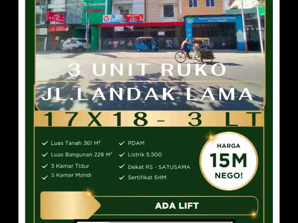 Ruko Jl Landak Lama
17X18 LT 361,8 LB 228 
3 Ruko Ada Lift 3 Lantai
3 Kamar Tidur
5 Kamar Mandi
PDAM, 5.500 Watt 
Rp. 15 Milyar