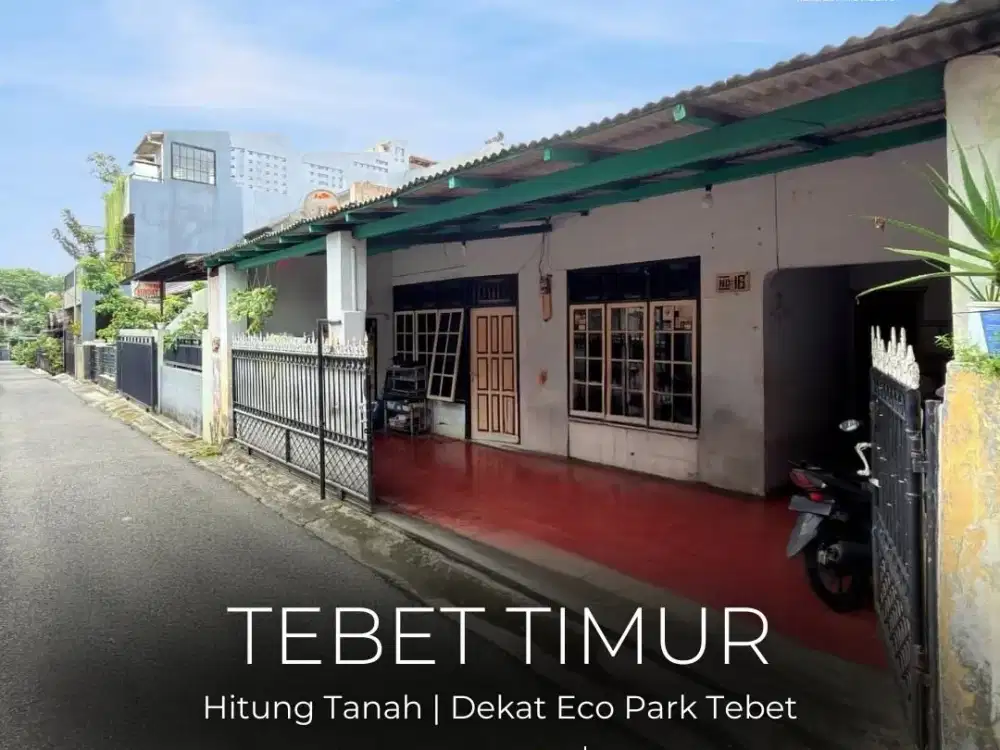 TERMURAH !! FOR SALE | TEBET TIMUR RUMAH HITUNG TANAH, AKSES MUDAH JLN 1 MOBIL, LOKASI STRATEGIS, NEGO !!