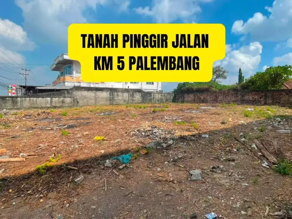 TANAH KM 5 PINGGIR JALAN PALEMBANG
