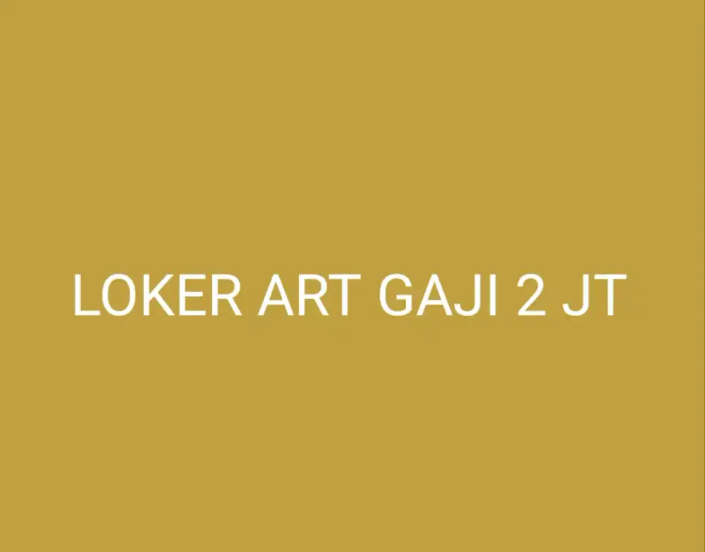 LOKER ART GAJI 2 JT WAJIB MENGINAP