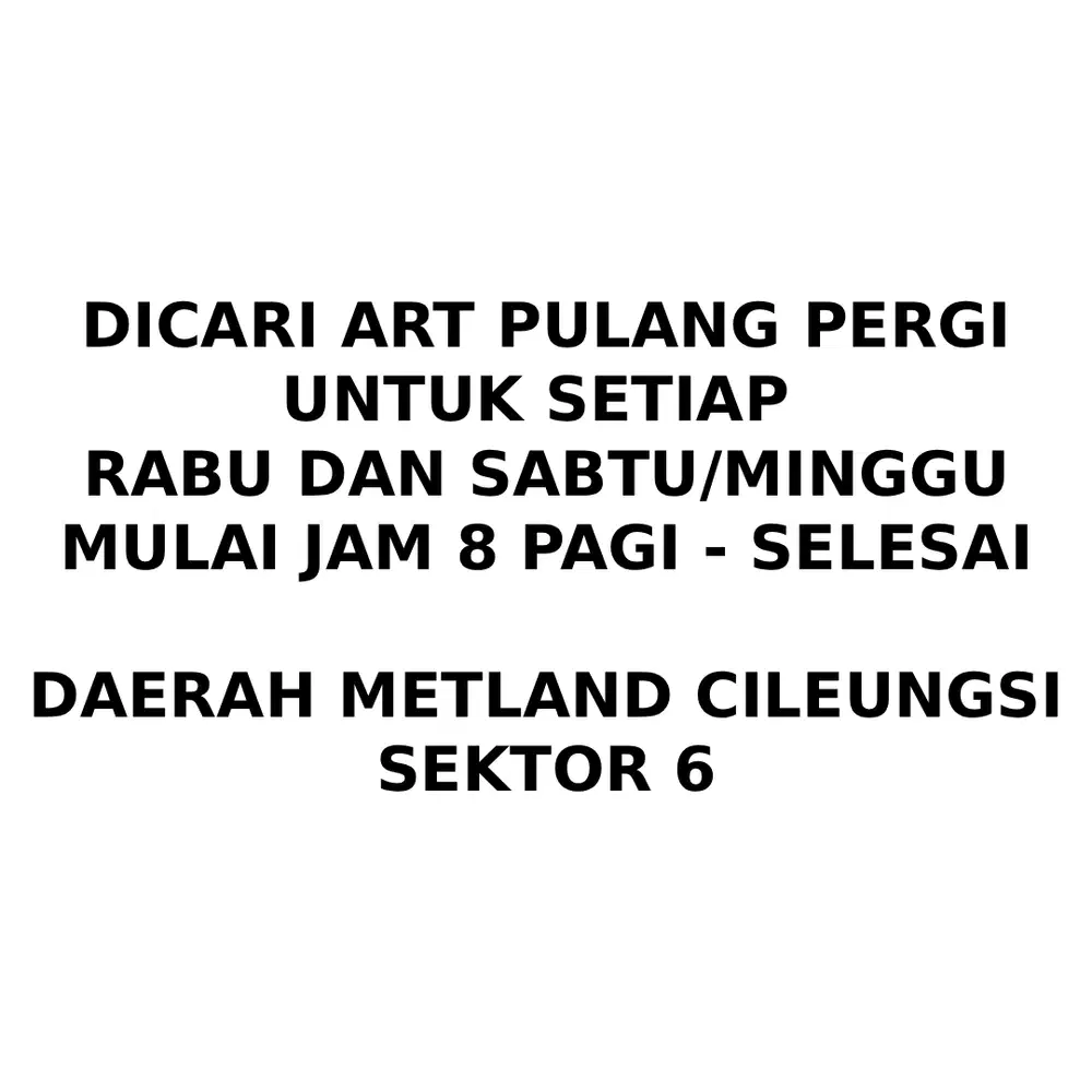 [DICARI] ART PULANG PERGI DAERAH METLAND CILEUNGSI SEKTOR 6