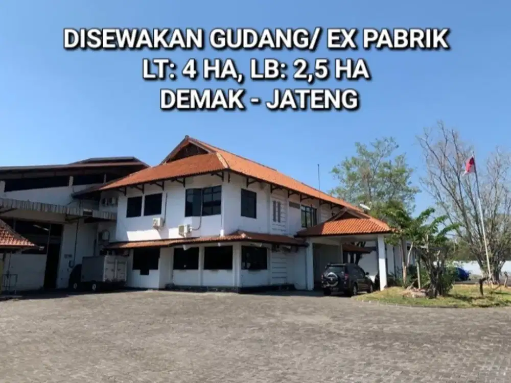 DISEWAKAN/ DIJUAL GUDANG DEMAK/ EX PABRIK FURNITURE SEMARANG - DEMAK JAWA TENGAH