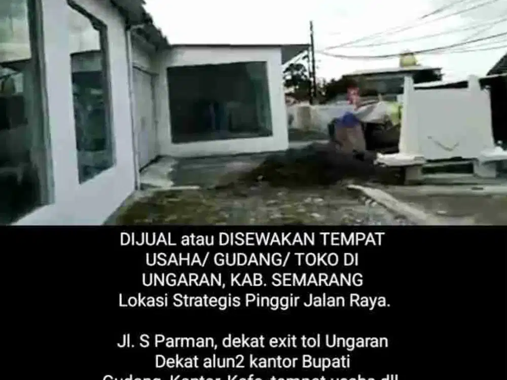DIJUAL atau DISEWAKAN TEMPAT USAHA/ GUDANG/ TOKO DI UNGARAN, KAB. SEMARANG. JALAN RAYA, LOKASI STRATEGIS, ALUN ALUN KANTOR BUPATI