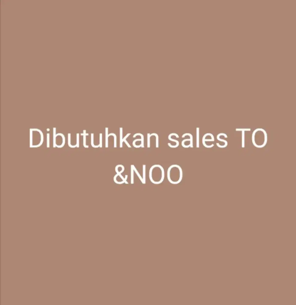 Lowongan kerja untuk posisi sebagai sales NOO,TO