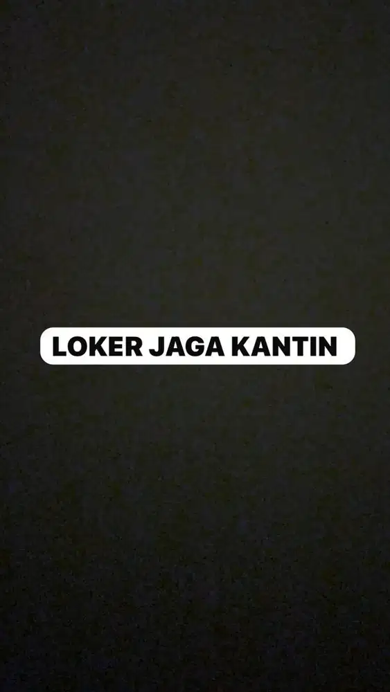LOWONGAN PEKERJAAN JAGA KANTIN BAGIAN MALAM (harap baca deskripsi)