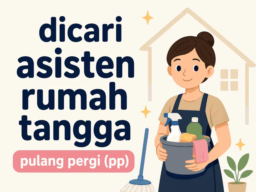 DICARI ASISTEN RUMAH TANGGA (ART) PP