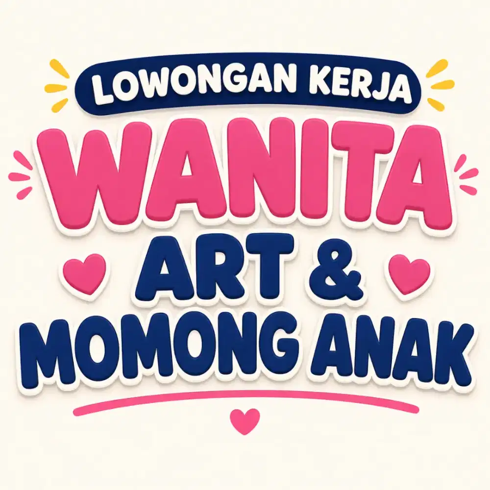LOWONGAN KERJA WANITA – ART & MOMONG ANAK