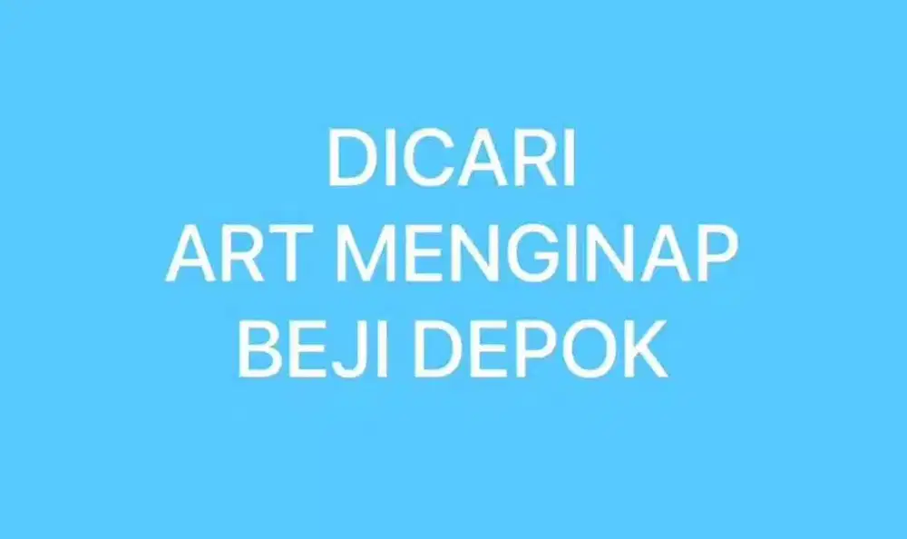 DICARI. ART MENGINAP. LOKASI BEJI DEPOK.