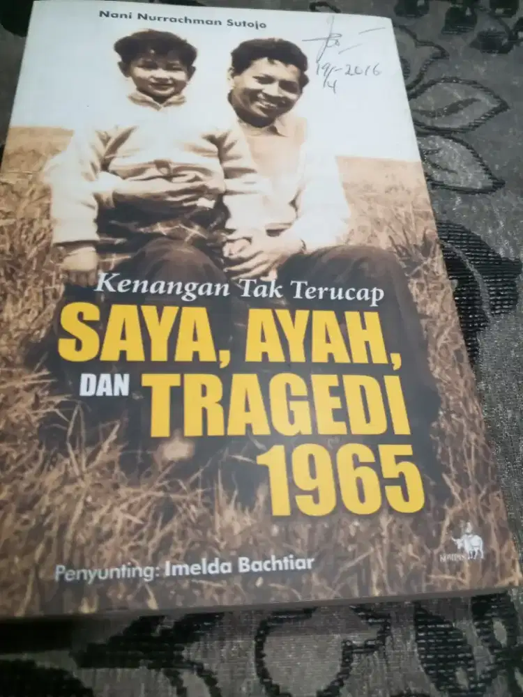 BUKU Kenangan Tak Terucap SAYA, AYAH, DAN, TRAGEDI 1965 ORI BEKAS