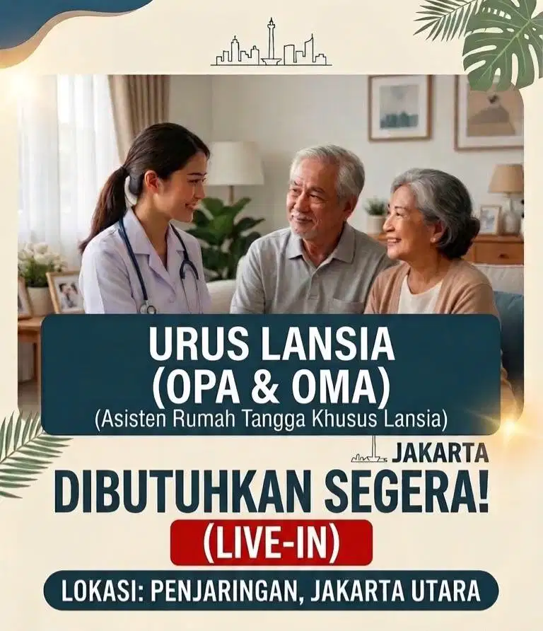 DIBUTUHKAN SEGERA - URUS LANSIA (JKT Utara)