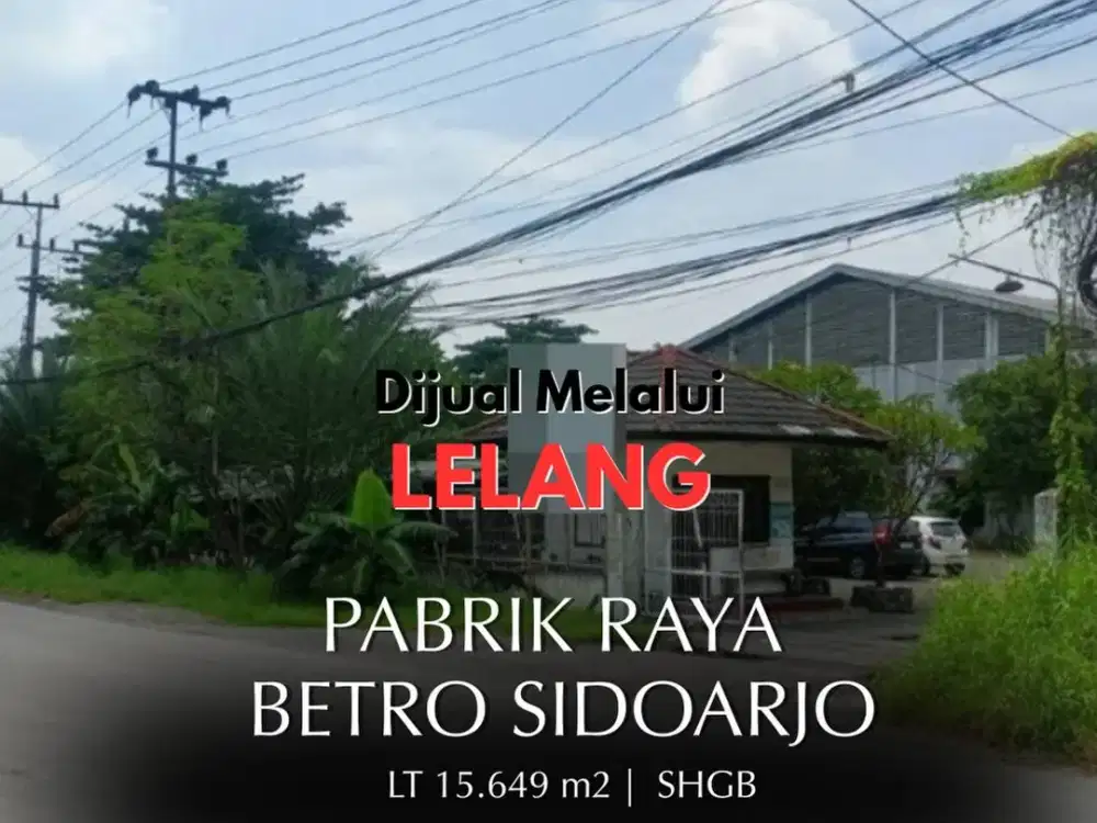 Segera Lelang, Sept 2026   Pabrik Sidoarjo  Nol Jalan Raya Betro