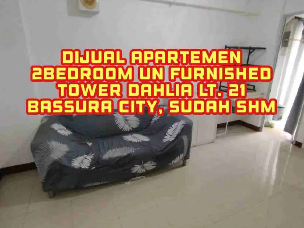 DIJUAL Apartemen Bassura City Tipe 2Bedroom Un Furnished Tower Dahlia Lt. 21 sudah SHM