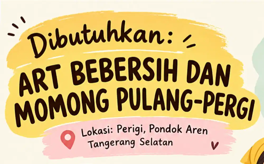 Dibutuhkan SEGERA! ART PP dan Momong Pondok Aren
