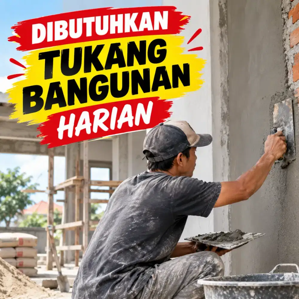 DIBUTUHKAN SEGERA TUKANG BANGUNAN HARIAN UNTUK PERBAIKAN RUMAH