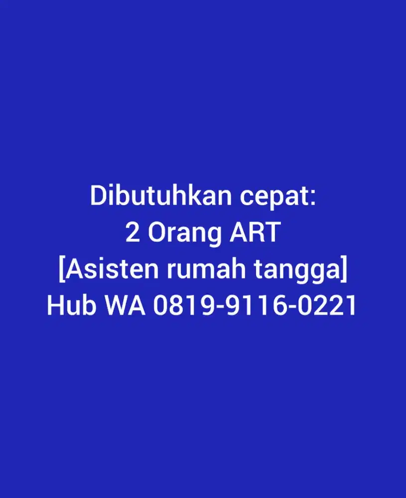 Dicari ART buat bantu2 dan jaga anak.