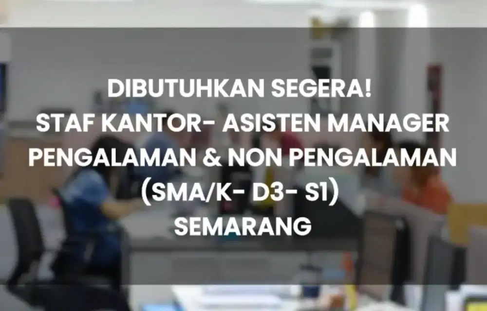 LOKER PENGALAMAN DAN NON PENGALAMAN (SEMARANG)