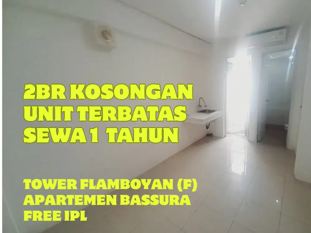DISEWAKAN 2BR UNFURNISHED TOWER F UNIT TERBATAS BASSURA CITY