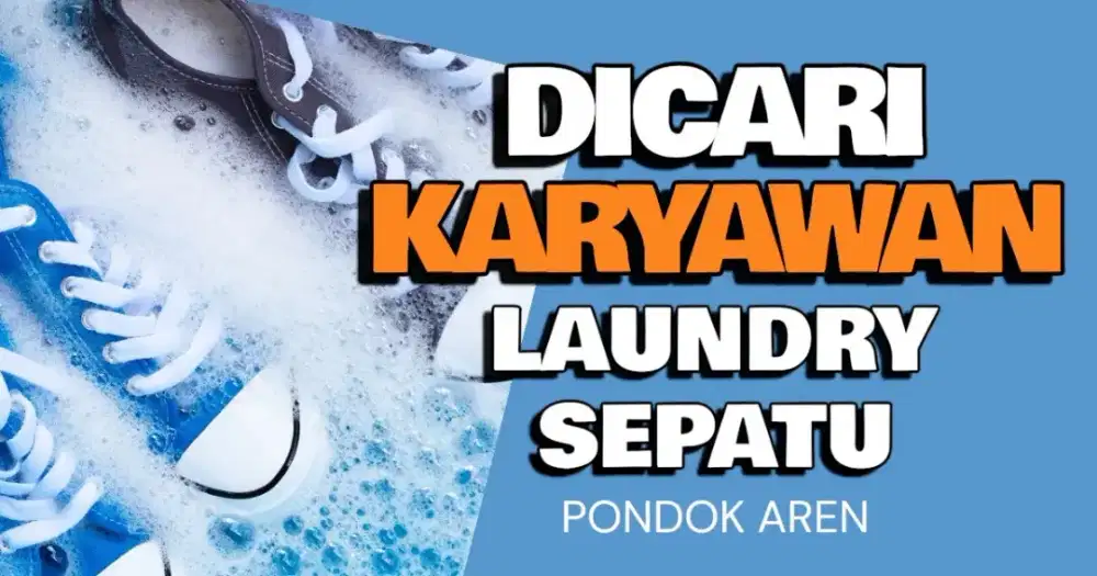 Dibutuhkan KARYAWAN LAUNDRY CUCI SEPATU di Pondok Aren