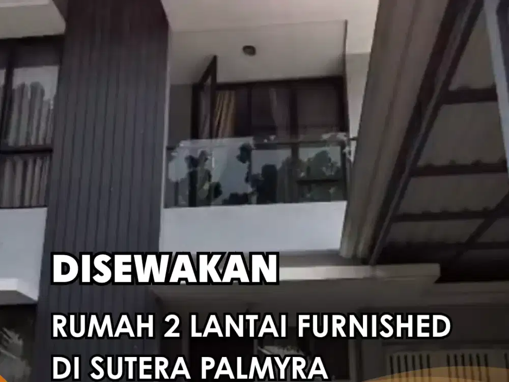 DISEWAKAN !!!  RUMAH 2LANTAI FULLY FURNISHED SUTERA PALMYRA