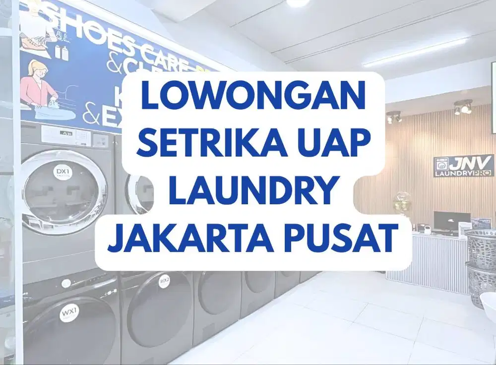 LOWONGAN STAFF BAGIAN SETRIKA UAP LAUNDRY