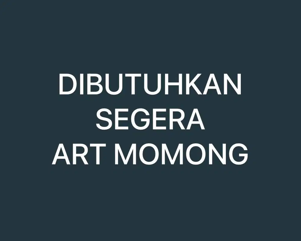 DIBUTUHKAN SEGERA ART MOMONG 1 Minggu