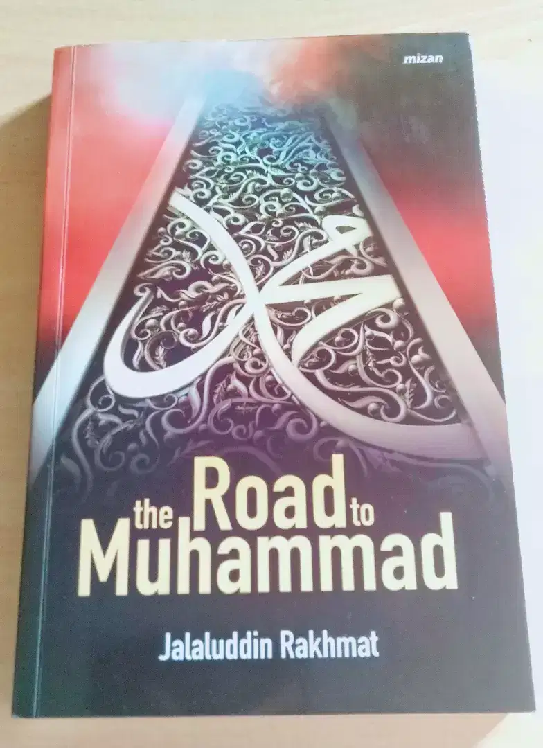 The Road To Muhammad (Karya: Jalaluddin Rakhmat)