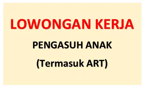LOWONGAN KERJA: PENGASUH ANAK dan ASISTEN RUMAH TANGGA (ART) - NIAT