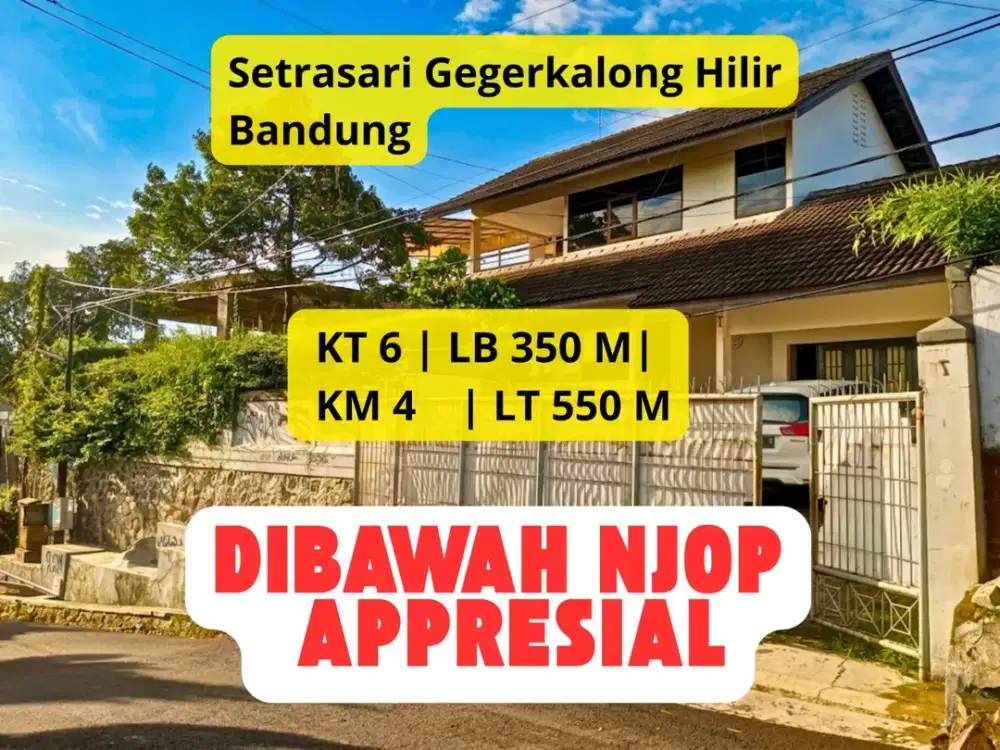 DIJUAL RUMAH Dibawah NJOP SETRASARI – GEGERKALONG HILIR, BANDUNG | LT 550 m² | Harga Rp4,5 Miliar Nego