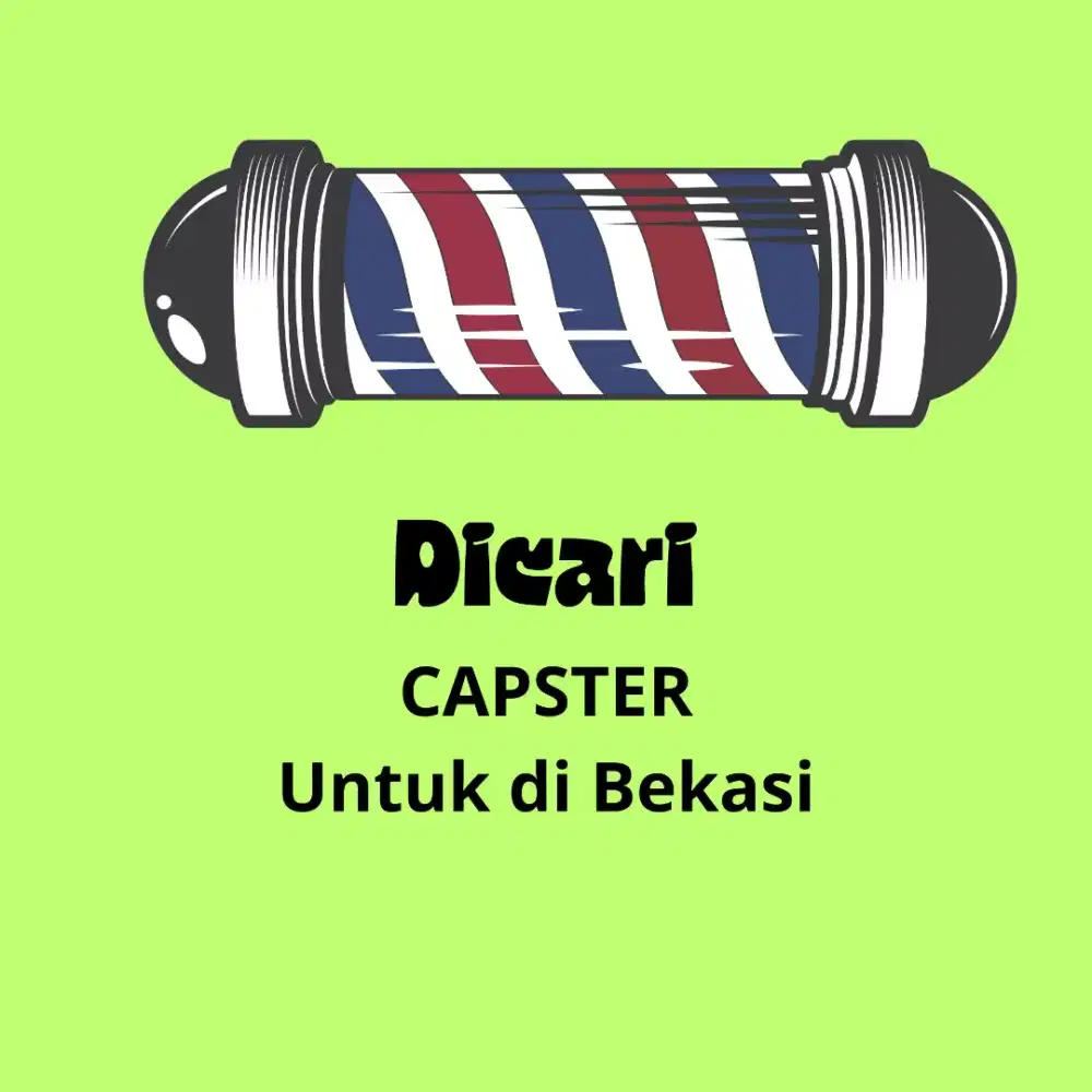 Dicari Capster untuk daerah Bekasi