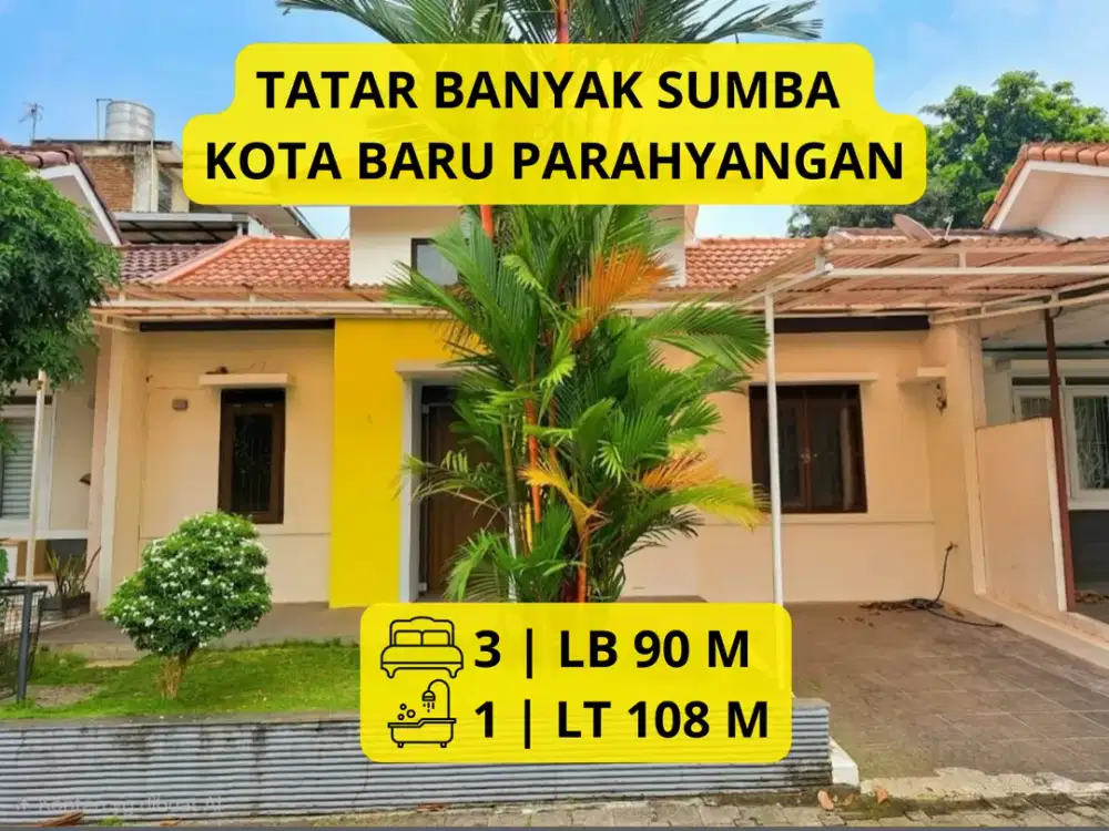 DIJUAL RUMAH TATAR BANYAK SUMBA – KOTA BARU PARAHYANGAN  LT 108 m² • LB ±90 m² • 3 Kamar Tidur