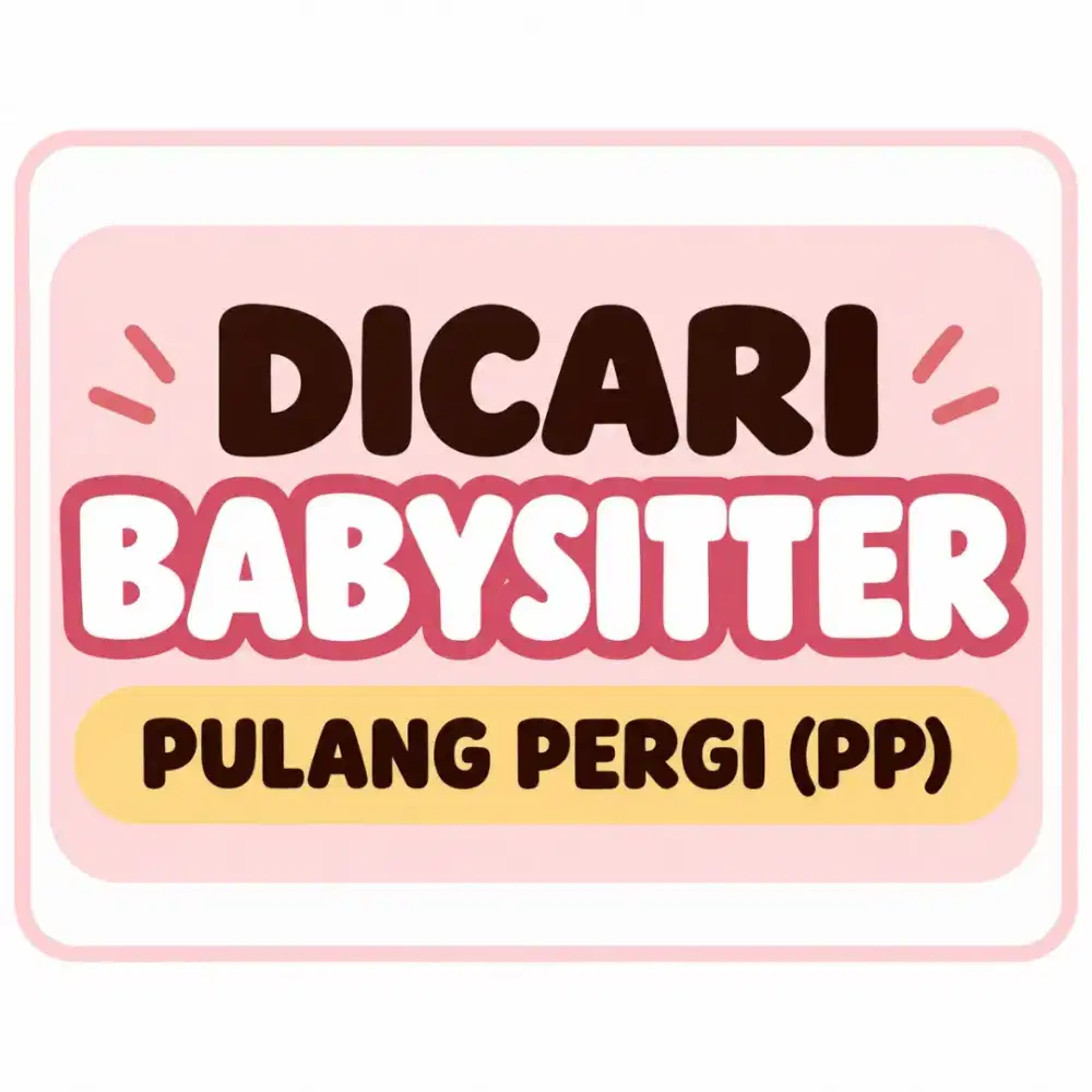 DICARI BABYSITTER  PULANG PERGI (PP)
