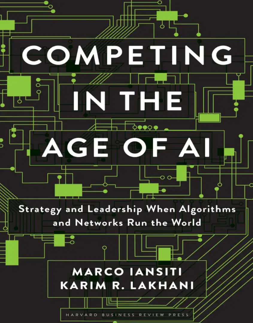 Competing in the Age of AI by Marco Iansiti, Karim R. Lakhani