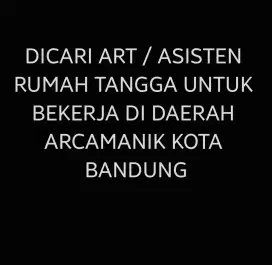 DICARI ART ASISTEN RUMAH TANGGA ARCAMANIK