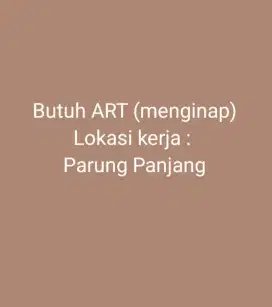 Butuh ART (menginap) di daerah Parung Panjang, Tangerang Selatan