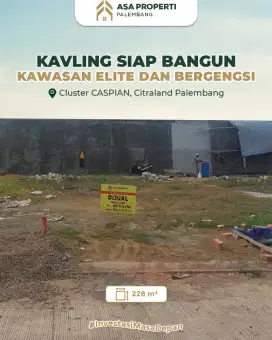 DIJUAL CEPAT KAVLING SIAP BANGUN CLUSTER CASPIAN CITRALAND PALEMBANG