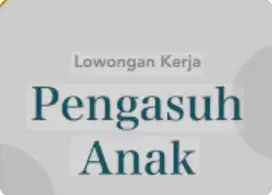 Di butuhkan pengasuh anak