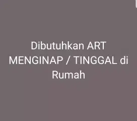 Dibutuhkan segera ART TINGGAL di Rumah