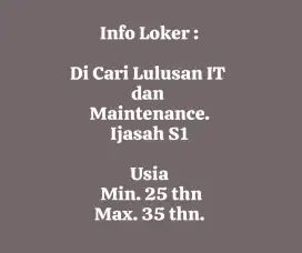 Di Cari lulusan  IT ijasah S1 dan Maintenance berpengalaman.