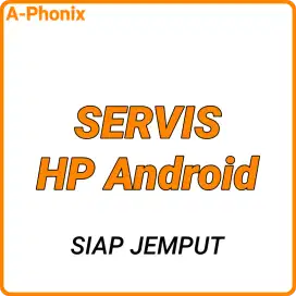 Servis HP Android (siap jemput)