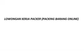 LOWONGAN KERJA PACKER (PACKING BARANG ONLINE)