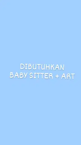 DIBUTUHKAN ART + BABY SITTER PP (PULANG PERGI)